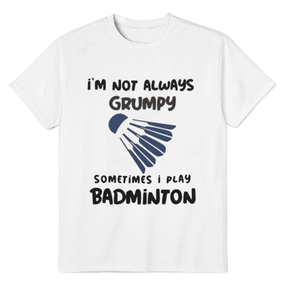 Adult Unisex Im Not Always Grumpy Badminton White Sport T-shirt Costume