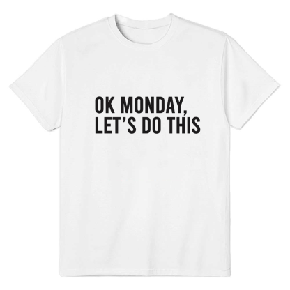 Adult Unisex Ok Monday Lets Do This Office Mood Emotion White T-shirt Costume