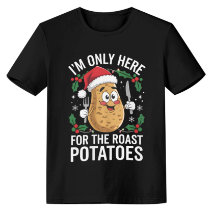 I'm Only Here For The Roast Potatoes Christmas Funny Food Lover Black T-shirt