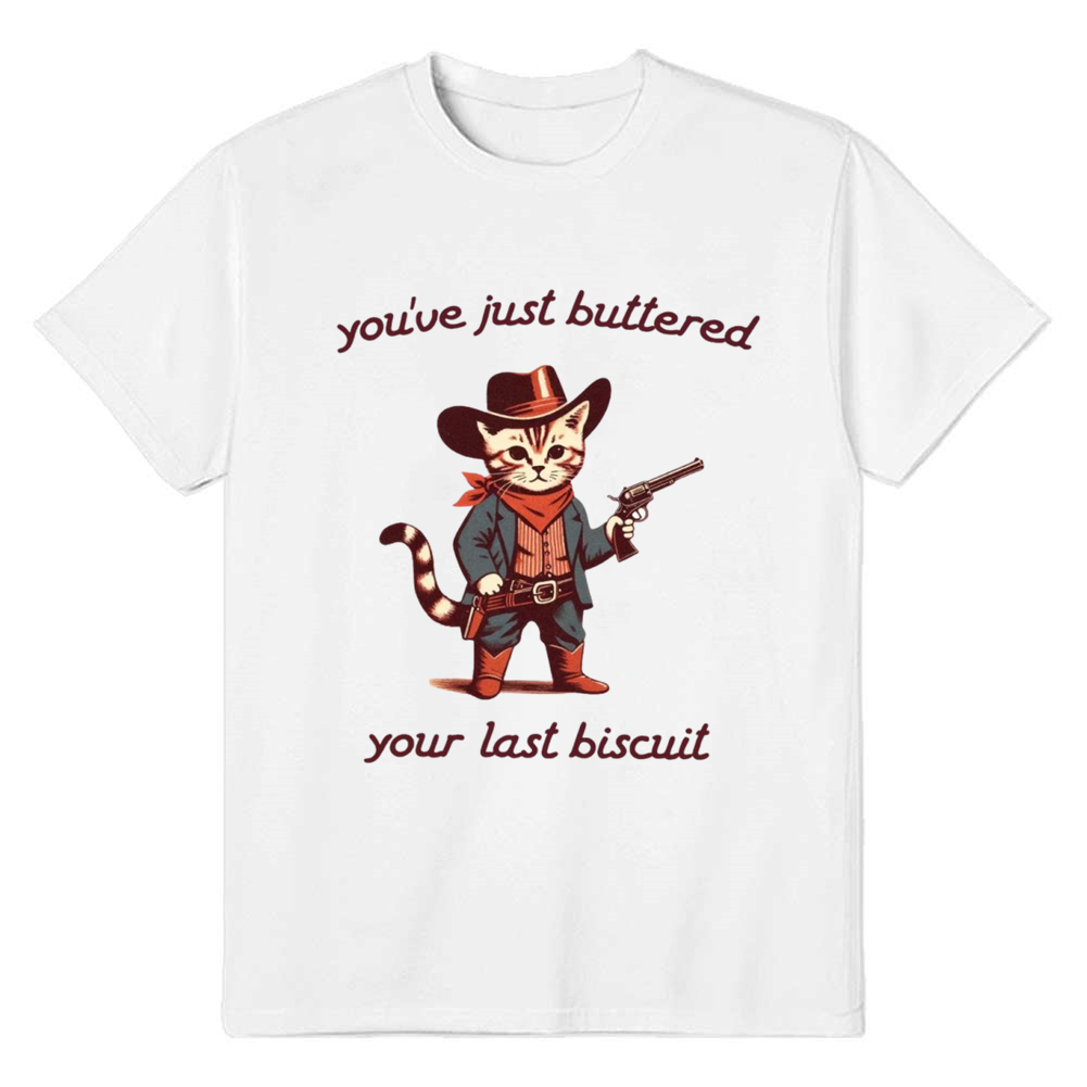 Adult Unisex You've Just Buttered Your Last Biscuit Cat Pet Lover White T-shirt