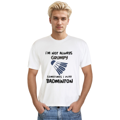 Adult Unisex Im Not Always Grumpy Badminton White Sport T-shirt Costume