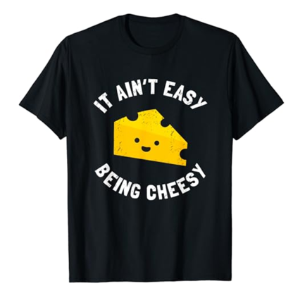 Adult Unisex Funny Cheese Food Pun It Ain't Easy Being Cheesy Food Lover Black Short Sleeve T-shirt Costume