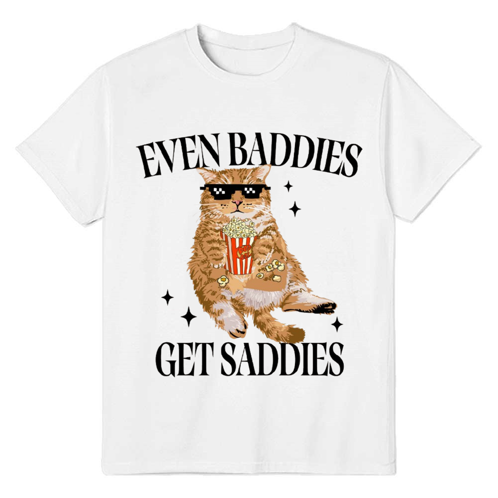Adult Unisex Even Baddies Get Saddies Cat Pet Lover White T-shirt