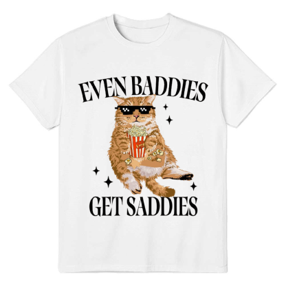 Adult Unisex Even Baddies Get Saddies Cat Pet Lover White T-shirt