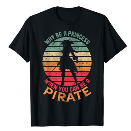 Adult When You Can Be A Pirate Girl Pirate Black T-shirt Costume