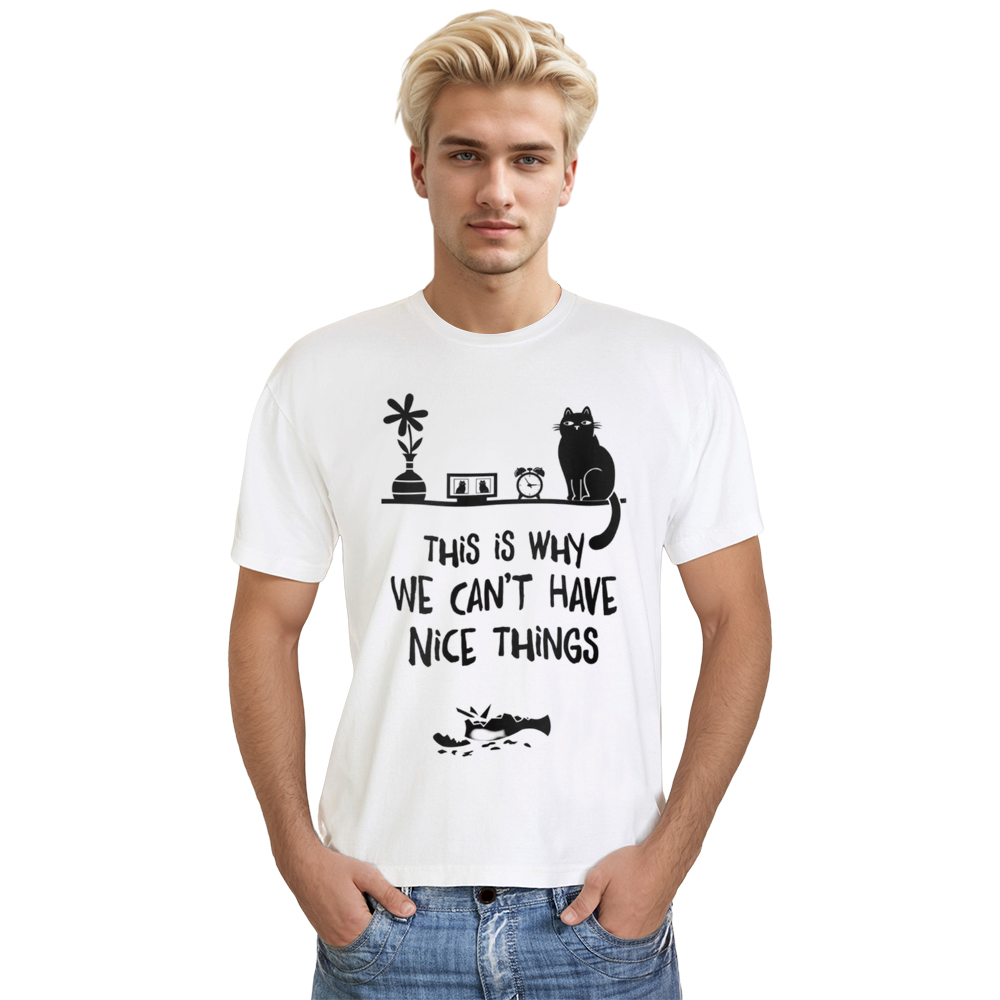 Adult Unisex This Is Why We Can't Have Nice Things Funny Cat Pet Lover White T-shirt