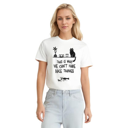 Adult Unisex This Is Why We Can't Have Nice Things Funny Cat Pet Lover White T-shirt