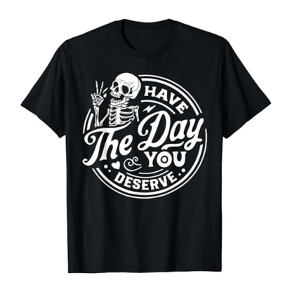 Adult Unisex Have The Day You Deserve Skull Halloween Black T-shirt Costume