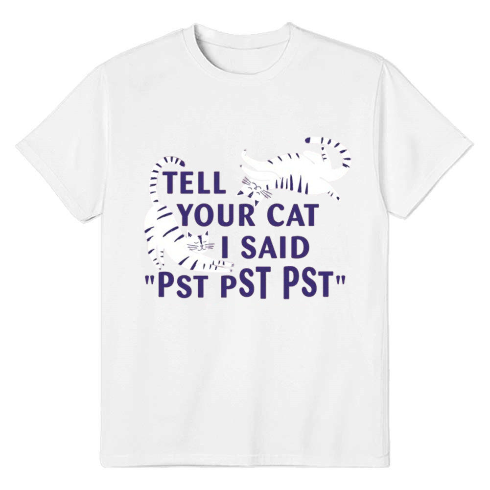 Tell Your Cat Relaxed Fit Tee Adult Unisex Animals Lover White T-shirt