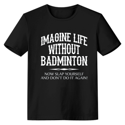 Adult Unisex Imagine Life Without Badminton Black Sport T-shirt Costume