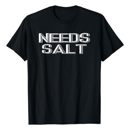 Adult Unisex Needs Salt Funny Sarcastic Joke Foodie Food Lover Black Short Sleeve T-shirt Costume