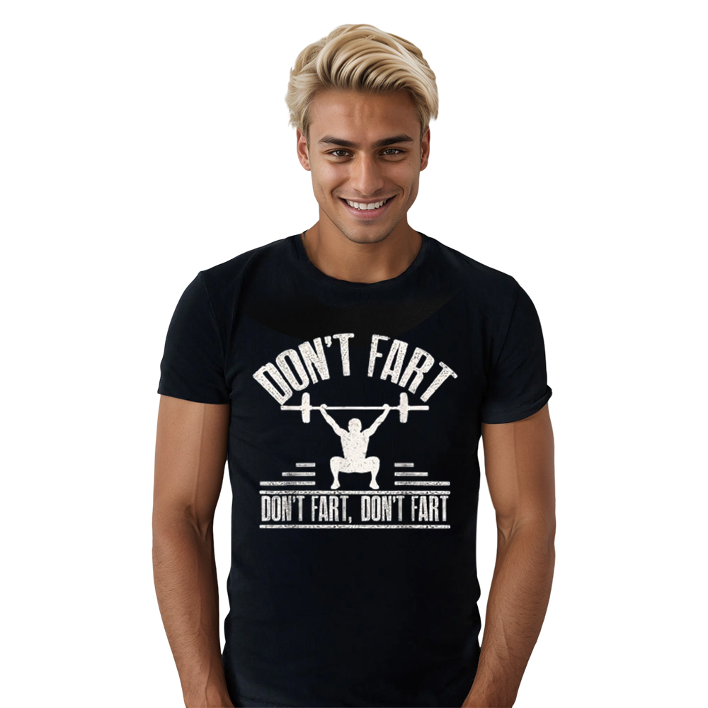 Custom Made Service -  Don't Fart Funny Fitness Gym Workout Weights Squat Sport Exercise T-Shirt