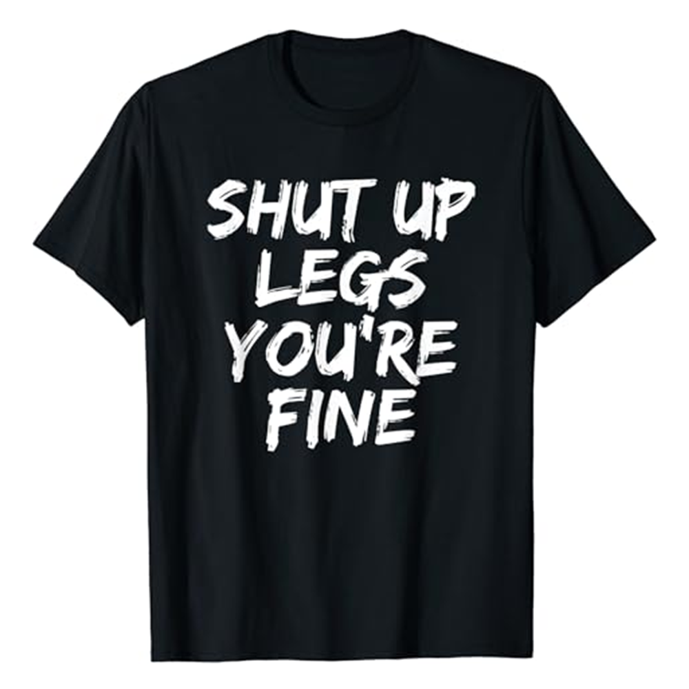 Adult Shut Up Legs You're Fine Funny Running Fitness Gym Workout Sport Black T-shirt Costume