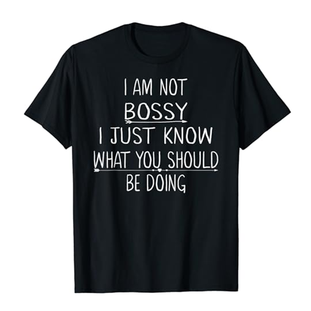Adult Unisex I Am Not Bossy I Just Know What You Should Be Doing Funny Black Short Sleeve T-shirt Outfits Top Costume