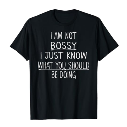 Adult Unisex I Am Not Bossy I Just Know What You Should Be Doing Funny Black Short Sleeve T-shirt Outfits Top Costume