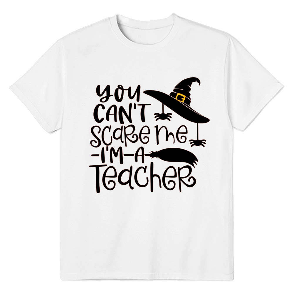 Adult Unisex Halloween You Can't Scare Me I'm A Teacher White T-shirt Costume