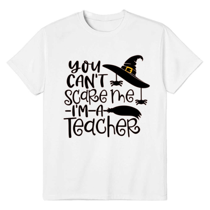 Adult Unisex Halloween You Can't Scare Me I'm A Teacher White T-shirt Costume