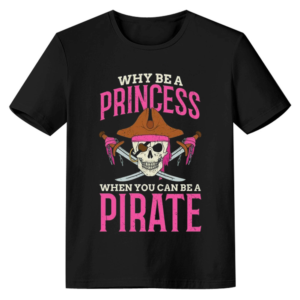 Adult Unisex Why Be A Princess Black Pirate Lover T-shirt Costume