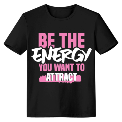Adult Unisex Be The Energy You Want To Attract Black Letter T-shirt