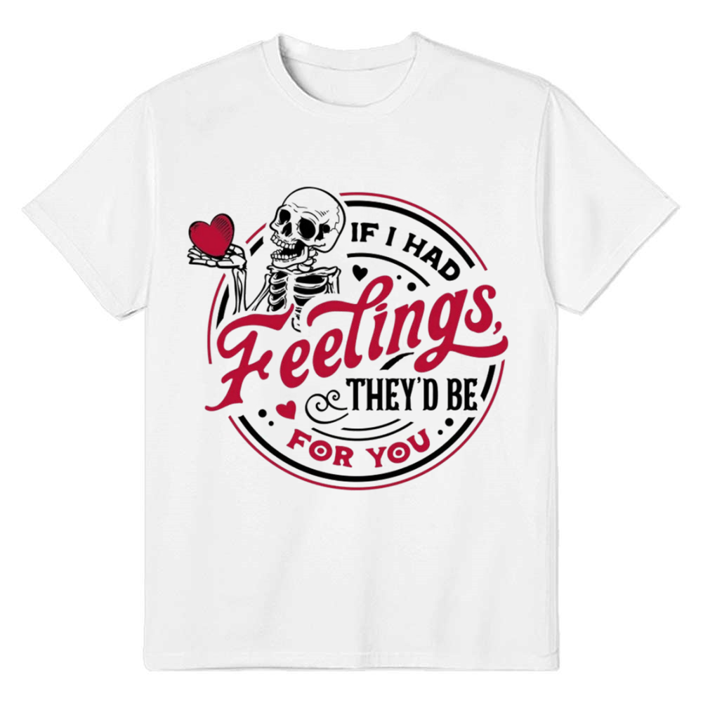 Valentine's Day Tee If I Had Feelings They'd Be For You Couple White Letter T-shirt