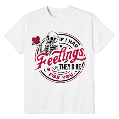 Valentine's Day Tee If I Had Feelings They'd Be For You Couple White Letter T-shirt