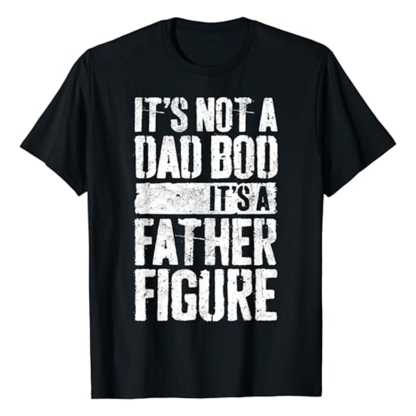 It's Not A Dad Bod It's A Father Figure Father's Day Funny Black Short Sleeve T-shirt Outfits Top Costume
