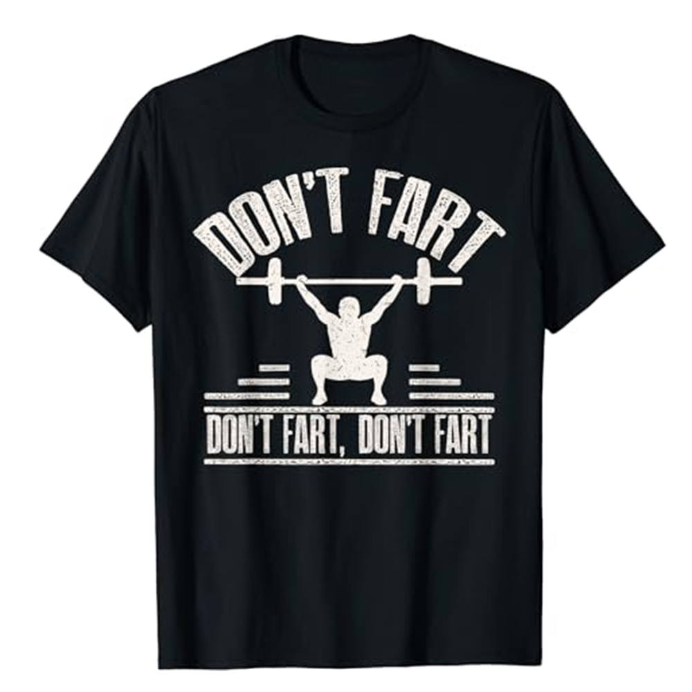 Custom Made Service -  Don't Fart Funny Fitness Gym Workout Weights Squat Sport Exercise T-Shirt
