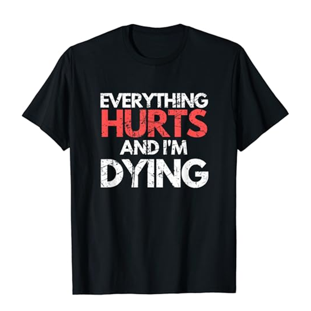 Adult Funny Everything Hurts I'm Dying Fitness Gym Workout Sport Black T-shirt Costume