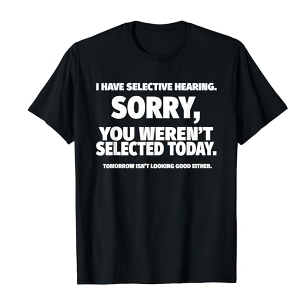 Adult Unisex I Have Selective Hearing Black Short Sleeve T-shirt Outfits Top Costume