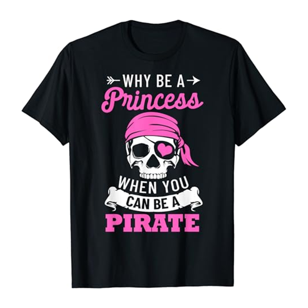 Adult Why Be A Princess When You Can Be A Pirate Woman Black T-shirt Costume