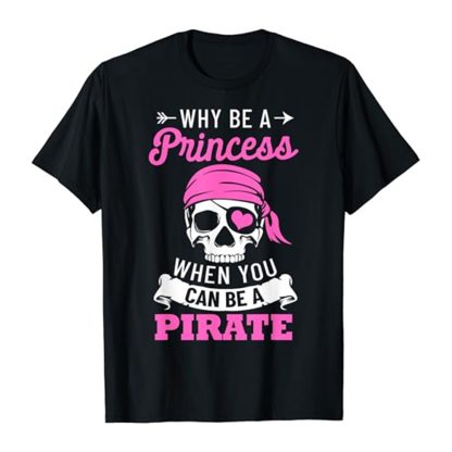 Adult Why Be A Princess When You Can Be A Pirate Woman Black T-shirt Costume