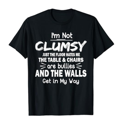 Adult Unisex I'm Not Clumsy Funny Sayings Sarcastic Black Short Sleeve T-shirt Outfits Top Costume