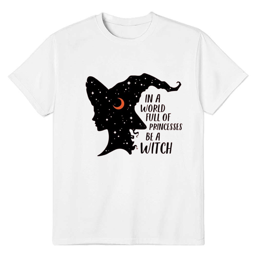 Adult Unisex In A World Full Of Princesses Be A Witch Halloween White T-shirt Costume