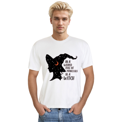 Adult Unisex In A World Full Of Princesses Be A Witch Halloween White T-shirt Costume