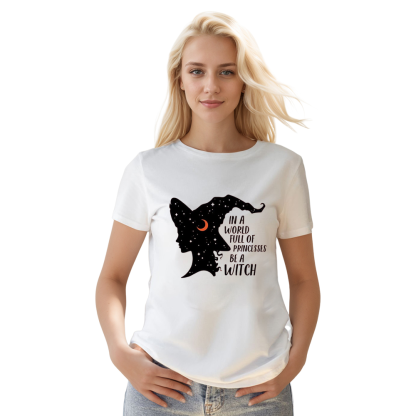 Adult Unisex In A World Full Of Princesses Be A Witch Halloween White T-shirt Costume