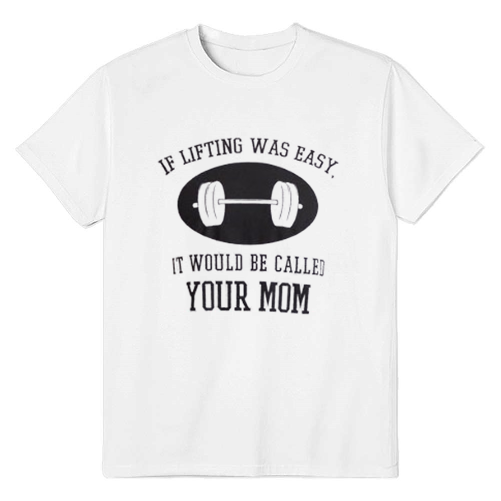 Adult If Lifting Was Easy, It'd be Called Your Mom Fitness Gym Workout Sport Black T-shirt Costume
