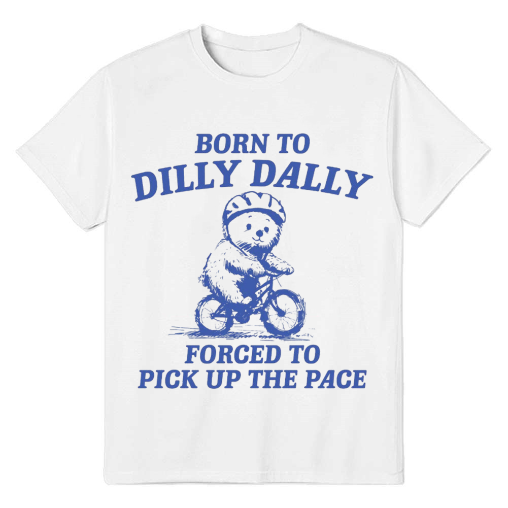 Adult Unisex Born to Dilly Dally Forced to Pick Up The Pace Cat White Funny T-shirt