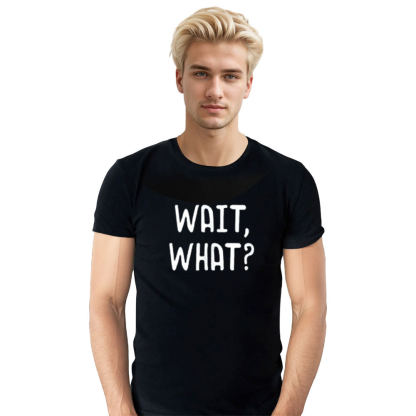 Adult Unisex Wait, What? Popular Slang Quote Gift Funny Black T-shirt Costume