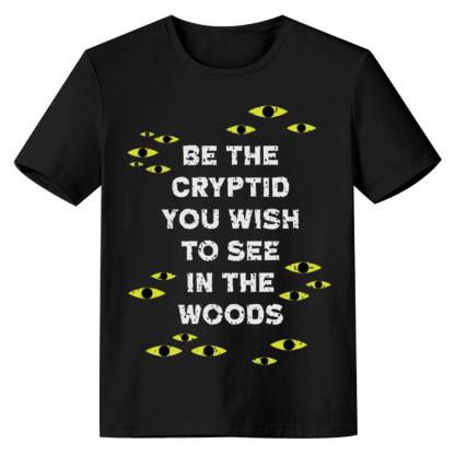 Be The Cryptid You Wish To See In The Woods Adult Unisex Cats Eyes Black T-shirt
