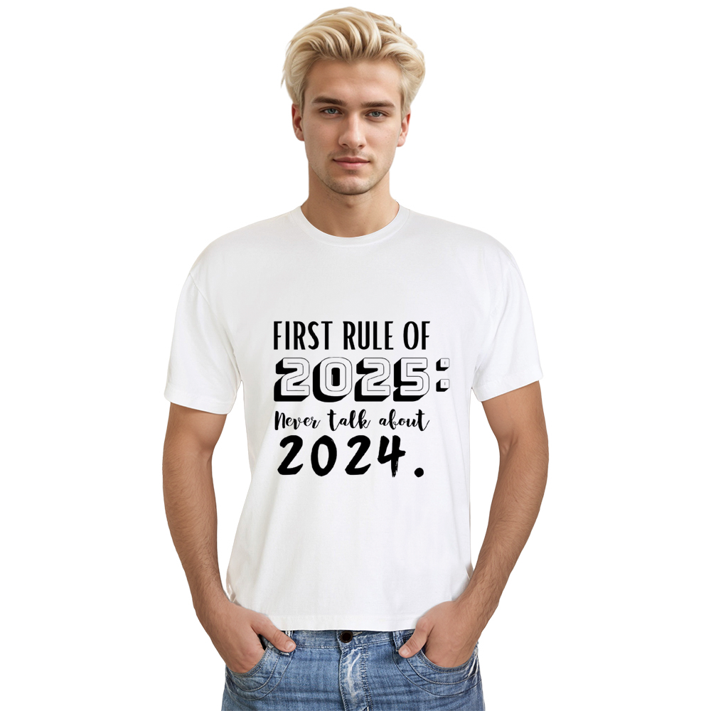 Adult Unisex First Rule Of 2025 Never Talk About 2024 New Year White Festival T-shirt