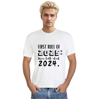 Adult Unisex First Rule Of 2025 Never Talk About 2024 New Year White Festival T-shirt