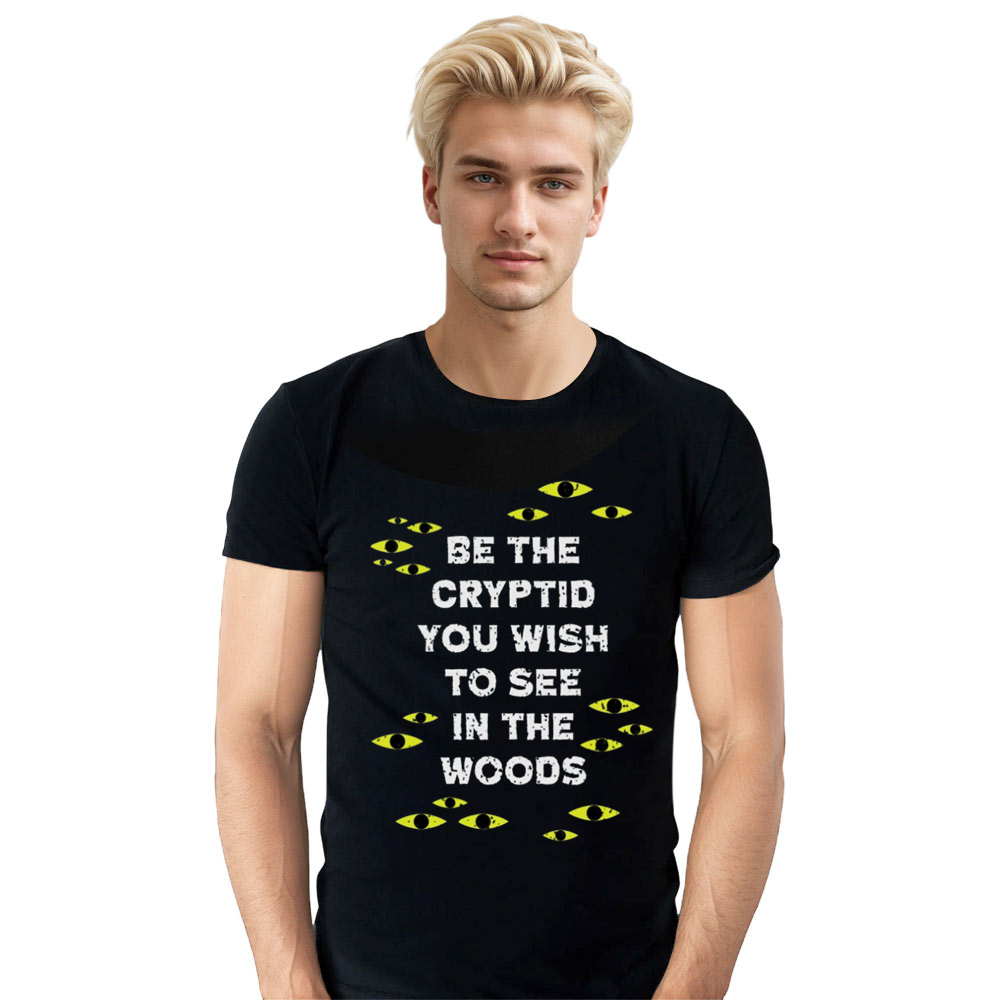 Be The Cryptid You Wish To See In The Woods Adult Unisex Cats Eyes Black T-shirt