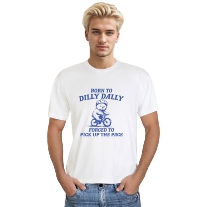 Adult Unisex Born to Dilly Dally Forced to Pick Up The Pace Cat White Funny T-shirt