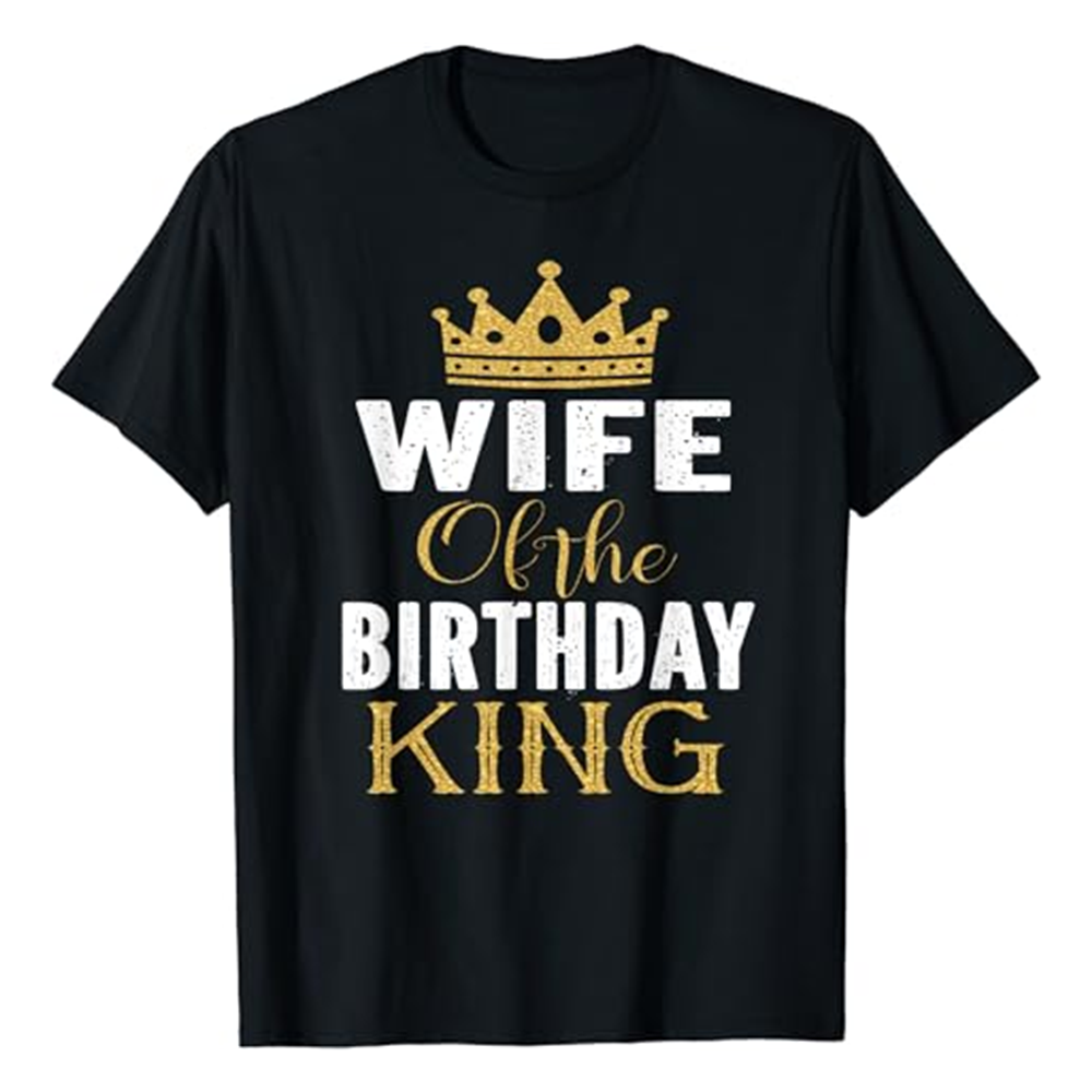 Adult Wife Of The Birthday King Birthday Party Black Short Sleeve T-shirt Outfits Top Costume