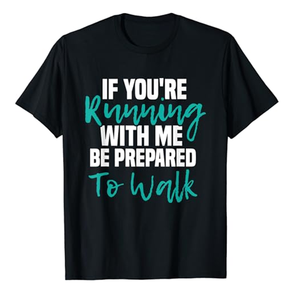 Adult If You're Running With Me Be Prepared To Walk Fitness Gym Workout Sport Black T-shirt Costume
