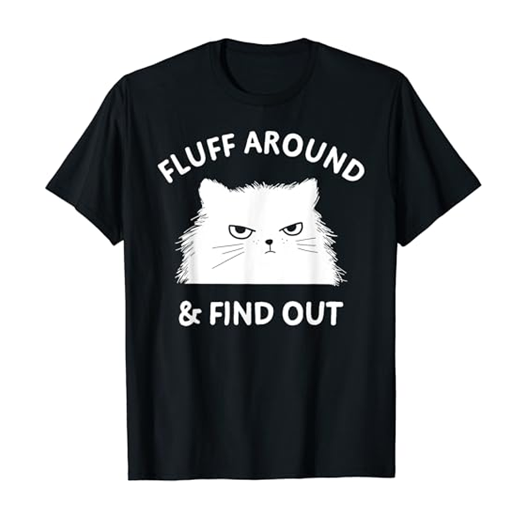 Adult Unisex Fluff Around Funny Sarcastic Cat Lady Quote Humor Black Short Sleeve T-shirt Outfits Top Costume
