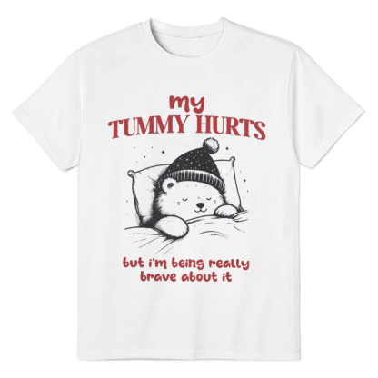 Adult Unisex My Tummy Hurts But I'm Being Really Brave About It White Bear Funny T-shirt