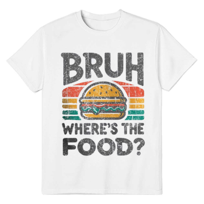 Adult Unisex Foodie Bruh Where's the Food Food Lover White T-shirt
