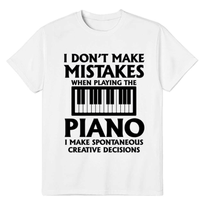 I Don't Make Mistakes When Playing The Piano Music Lover White T-shirt