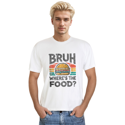 Adult Unisex Foodie Bruh Where's the Food Food Lover White T-shirt
